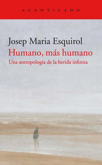 Humano, más humano : una antropología de la herida infinita