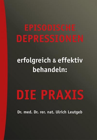 Episodische Depressionen erfolgreich & effektiv behandeln: die Praxis