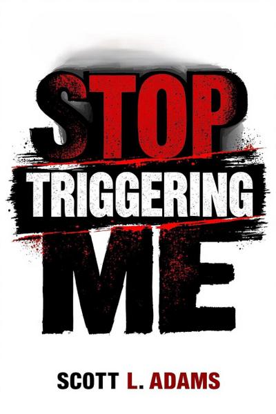 Stop Triggering Me