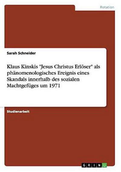 Klaus Kinskis "Jesus Christus Erlöser" als phänomenologisches Ereignis eines Skandals innerhalb des sozialen Machtgefüges um 1971