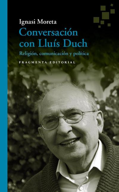 Conversación con Lluís Duch : Religión, comunicación y política