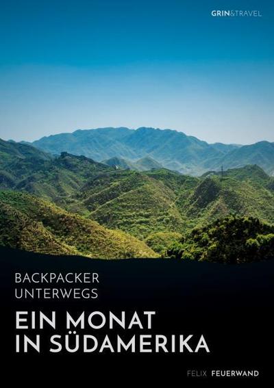 Backpacker unterwegs. Ein Monat in Südamerika