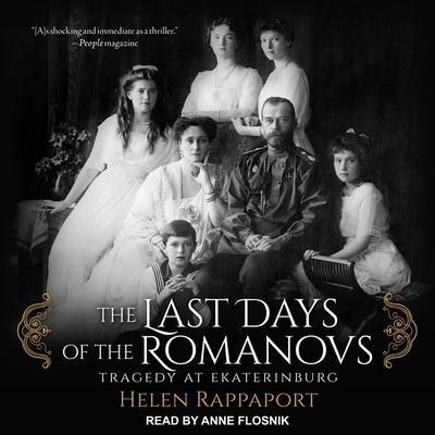 The Last Days of the Romanovs Lib/E: Tragedy at Ekaterinburg