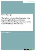 The School to Prison Pipeline in the USA. Examining The Influence Of Zero Tolerance Practice Using School Survey On Crime And Safety (SSOCS) Data
