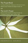 The Prayer - Book Considered Especially in Reference to the Romish System: Nineteen Sermons Preached in the Chapel of Lincoln’s Inn, and The Lord’s Prayer: Nineteen Sermons Preached in the Chapel of Lincoln’s Inn in the Months of February, March, and April, 1848