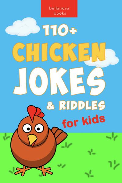Chicken Jokes: 110+ Chicken Jokes & Riddles for Kids (Jokes for Kids, #1)