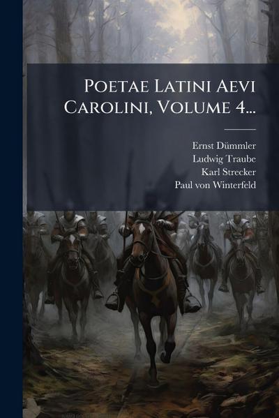 Poetae Latini Aevi Carolini, Volume 4...