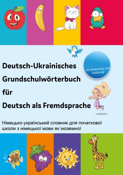 Interkultura Deutsch-Ukrainisches Grundschulwörterbuch für Deutsch als Fremdsprache: Mit Erklärung und Bildern