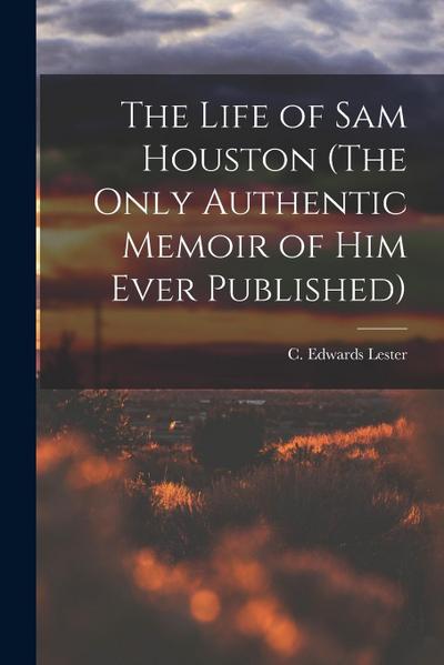 The Life of Sam Houston (The Only Authentic Memoir of him Ever Published)