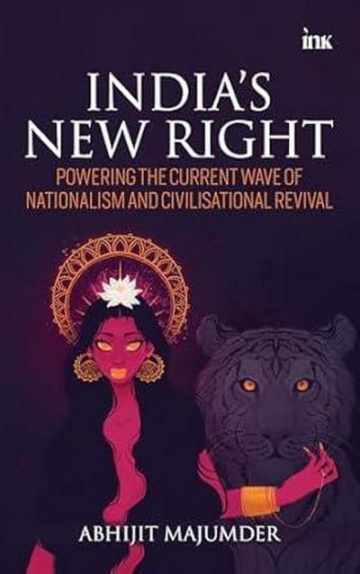 India’s New Right: Powering the Current Wave of Nationalism and Civilisational Revival