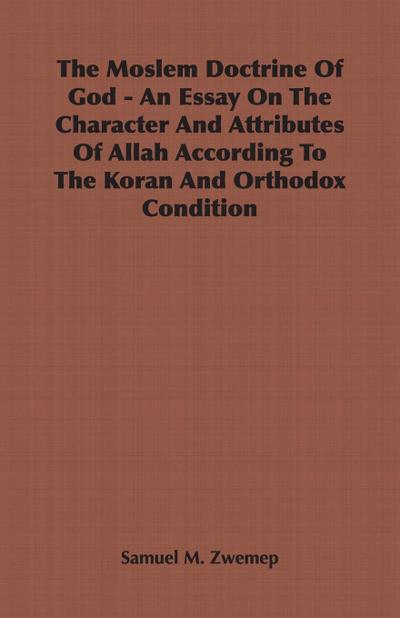 The Moslem Doctrine Of God - An Essay On The Character And Attributes Of Allah According To The Koran And Orthodox Condition
