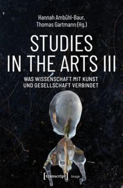 Studies in the Arts III - Was Wissenschaft mit Kunst und Gesellschaft verbindet