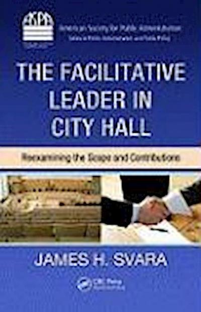 Svara, J: Facilitative Leader in City Hall