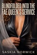 Blindfolded Into The Fae Queen’s Service