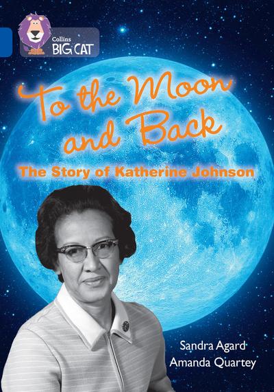 To the Moon and Back: The Story of Katherine Johnson