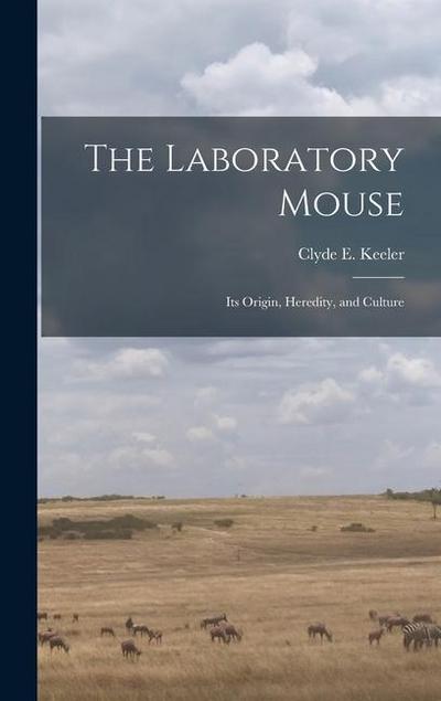 The Laboratory Mouse; its Origin, Heredity, and Culture