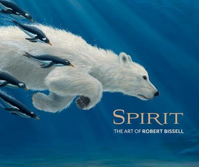 Bissell, R: Spirit the Art of Robert Bissell