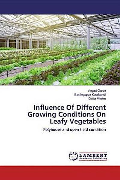 Influence Of Different Growing Conditions On Leafy Vegetables