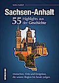 Sachsen-Anhalt. 55 Highlights aus der Geschichte