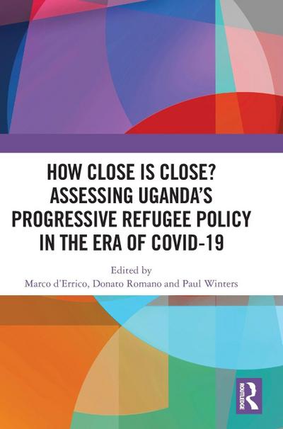 How Close is Close? Assessing Uganda’s Progressive Refugee Policy in the Era of COVID-19