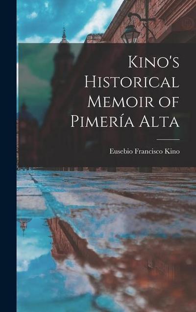 Kino’s Historical Memoir of Pimería Alta