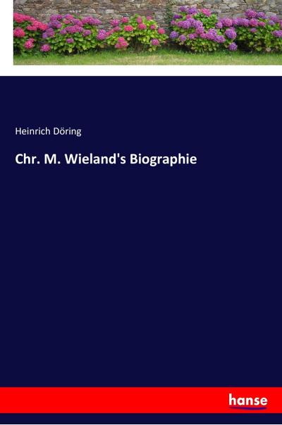 Chr. M. Wieland’s Biographie