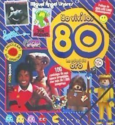 Linares, M: Yo viví los 80 : la verdadera década prodigiosa