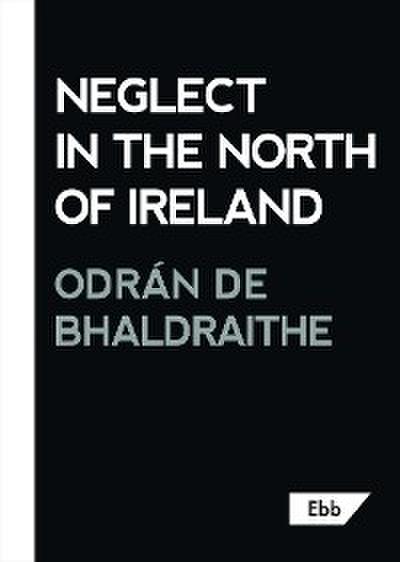 Neglect in the North of Ireland