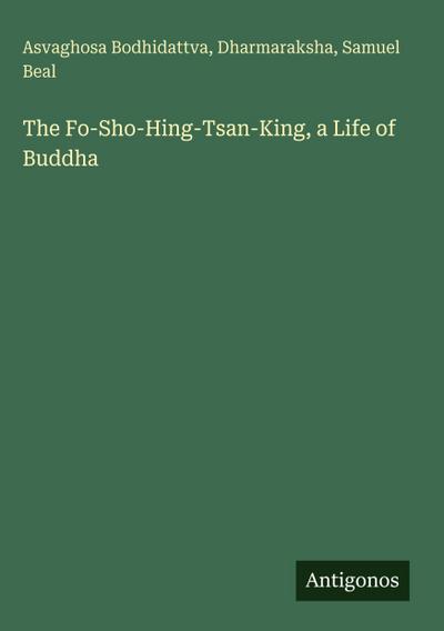 The Fo-Sho-Hing-Tsan-King, a Life of Buddha