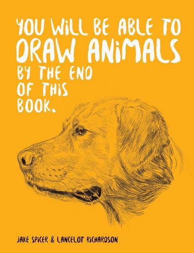 You Will Be Able to Draw Animals by the End of This Book