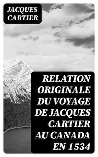 Relation originale du voyage de Jacques Cartier au Canada en 1534