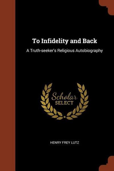 To Infidelity and Back: A Truth-seeker’s Religious Autobiography