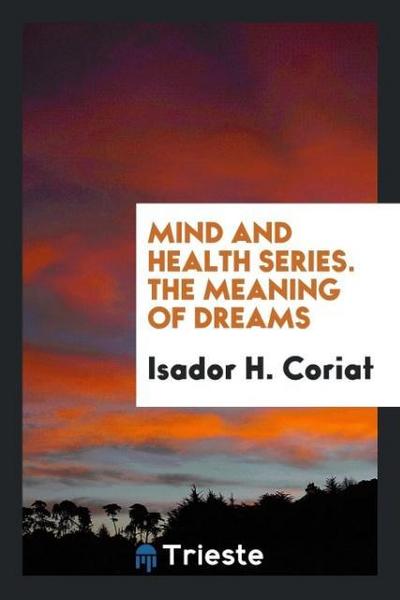 Mind and Health Series. The Meaning of Dreams