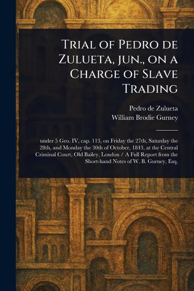 Trial of Pedro De Zulueta, Jun., on a Charge of Slave Trading