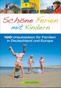 Schöne Ferien mit Kindern; 100 Urlaubsideen für Familien in Deutschland und Europa   ; Von Pröttel, Michael /Mentzel, Britta /Benicke, Wolfgang /Egelkraut, Ortrun /Haas, Silke /Rohata, Elisabeth /Wengel, Tassilo /Wimmer, Constanze /Rögner, Katharina /Adel