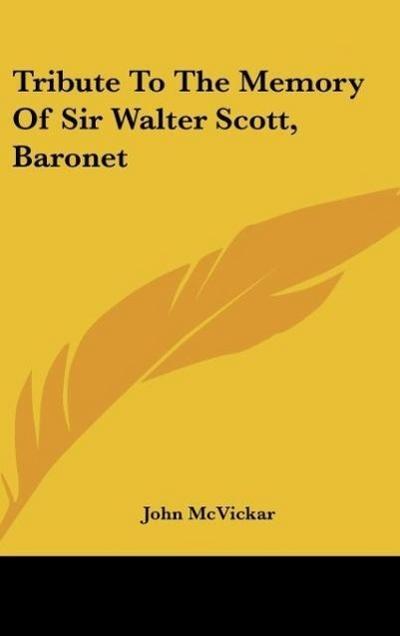 Tribute To The Memory Of Sir Walter Scott, Baronet