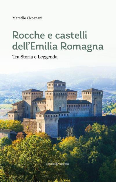 Rocche e castelli dell’Emilia Romagna. Tra storia e leggenda