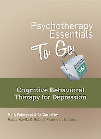 Psychotherapy Essentials to Go: Cognitive Behavioral Therapy for Depression (Go-To Guides for Mental Health)