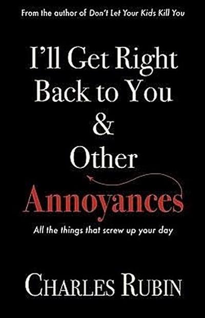 I’ll Get Right Back to You & Other Annoyances