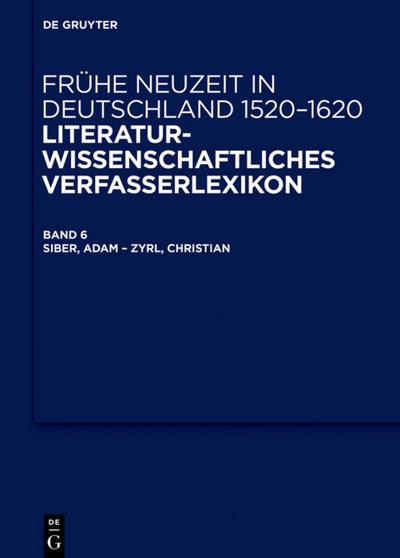 Frühe Neuzeit in Deutschland  1520-1620, Band 6, Siber, Adam - Zyrl, Christian