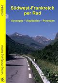 Südwest-Frankreich per Rad: Auvergne - Aquitanien - Pyrenäen (Cyklos-Fahrrad-Reiseführer)