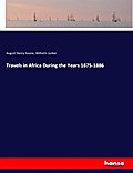 Travels in Africa During the Years 1875-1886