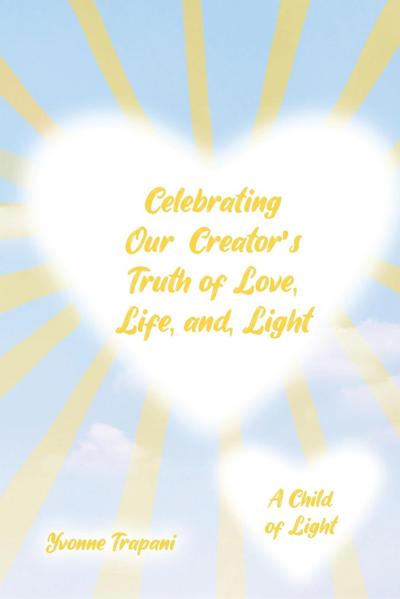 Celebrating Our Creator’s Truth of Love, Life, and Light