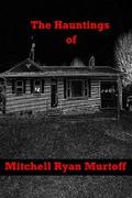 The Hauntings of Mitchell Ryan Murtoff
