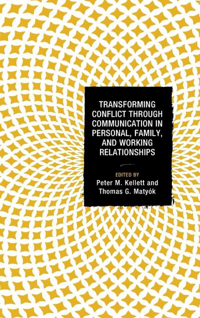 Transforming Conflict through Communication in Personal, Family, and Working Relationships