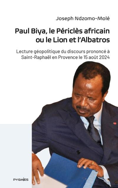 Paul Biya, le Périclès africain ou le Lion et l’Albatros