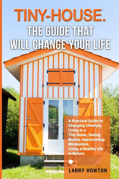 Tiny-House. The Guide that Will Change Your Life