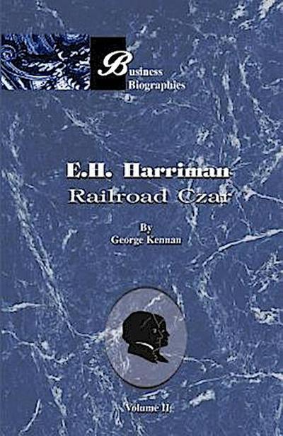 E. H. Harriman: Railroad Czar