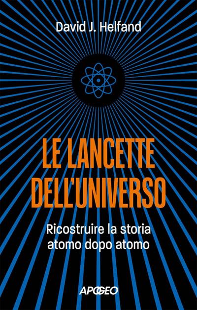 Le lancette dell’universo. Ricostruire la storia atomo dopo atomo