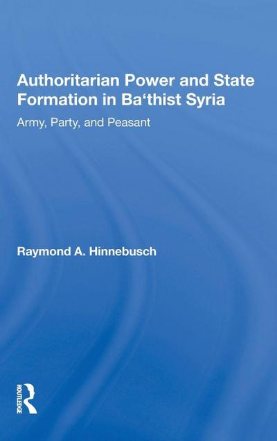 Authoritarian Power And State Formation In Ba`thist Syria
